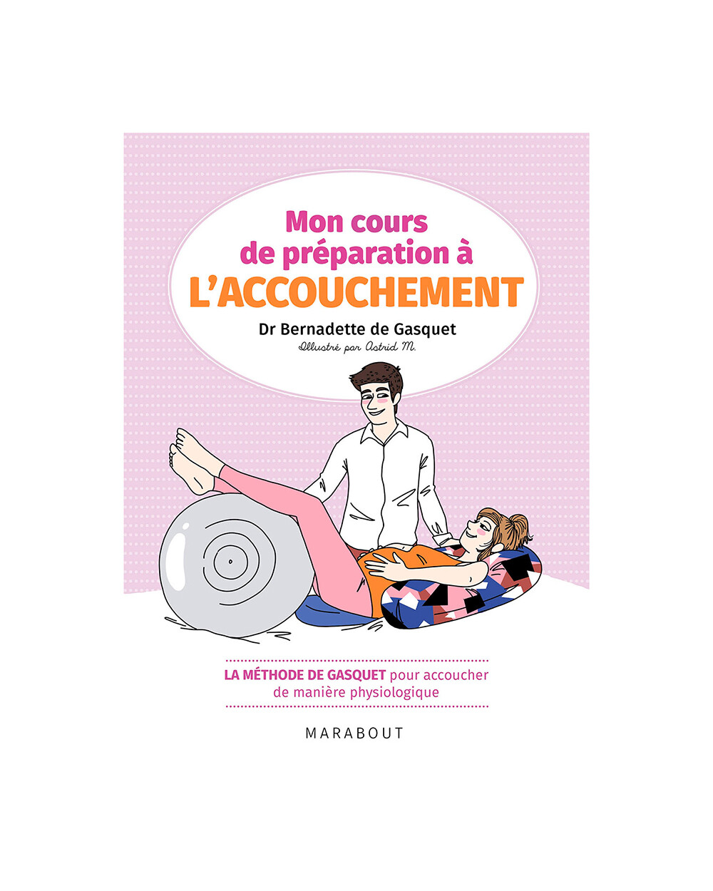 My childbirth preparation course The de Gasquet method  Editions Marabout
